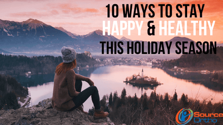 10 Ways to Stay Happy & Healthy During This Holiday Season - SourceOrtho
