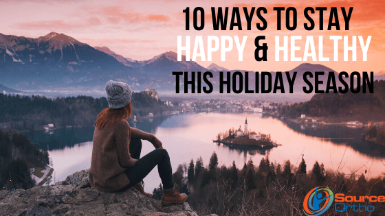 10 Ways to Stay Happy & Healthy During This Holiday Season - SourceOrtho