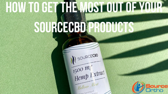 How To Get the Most Out of Your SourceCBD Products - SourceOrtho