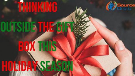 Thinking Outside the Gift Box This Holiday Season - SourceOrtho